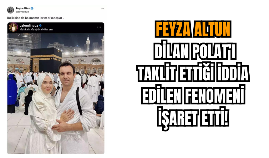 Feyza Altun Dilan Polat’ı Taklit Ettiği İddia Edilen Fenomeni İşaret Etti!