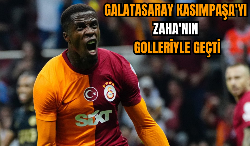 Galatasaray Kasımpaşa'yı Zaha'nın golleriyle geçti