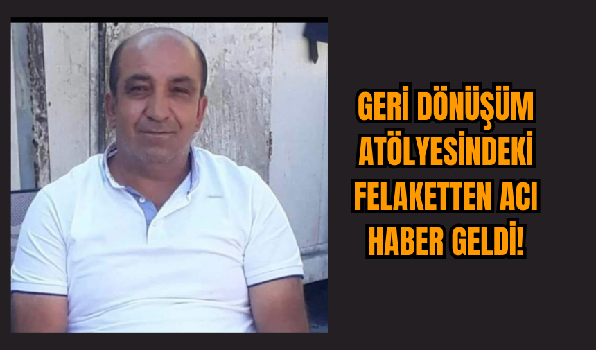 Geri Dönüşüm Atölyesindeki Felaketinden Acı Haber Geldi!