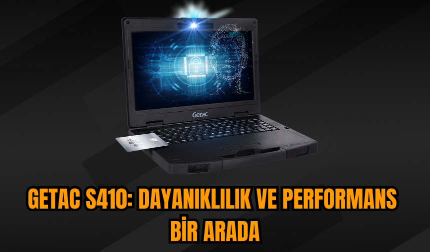 Getac S410: Dayanıklılık ve performans bir arada