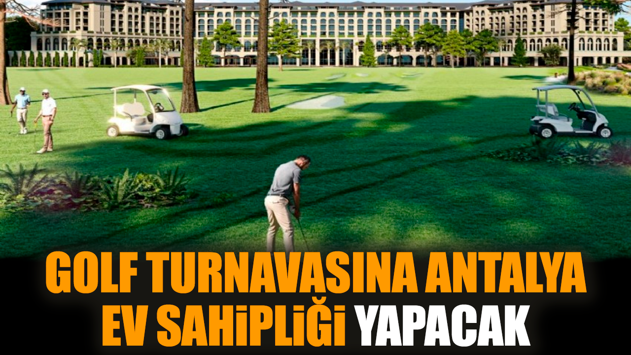 Golf turnavasına Antalya ev sahipliği yapacak