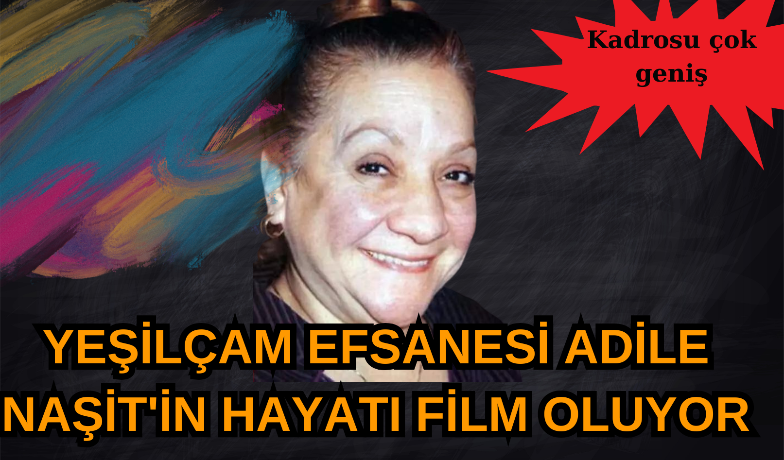 Yeşilçam efsanesi Adile Naşit'in hayatı film oluyor