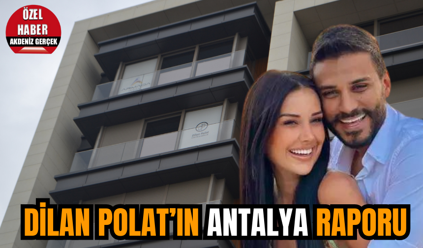 Dilan Polat’ın Antalya raporu