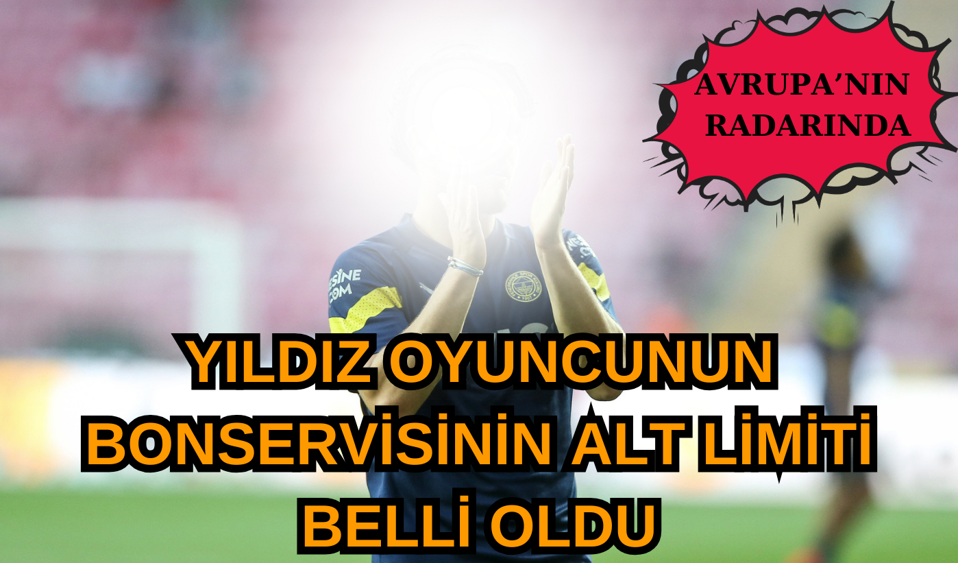 Fenerbahçe'nin genç yıldızı Avrupa'nın radarında yıldız oyuncunun bonservisinin alt limiti belli oldu