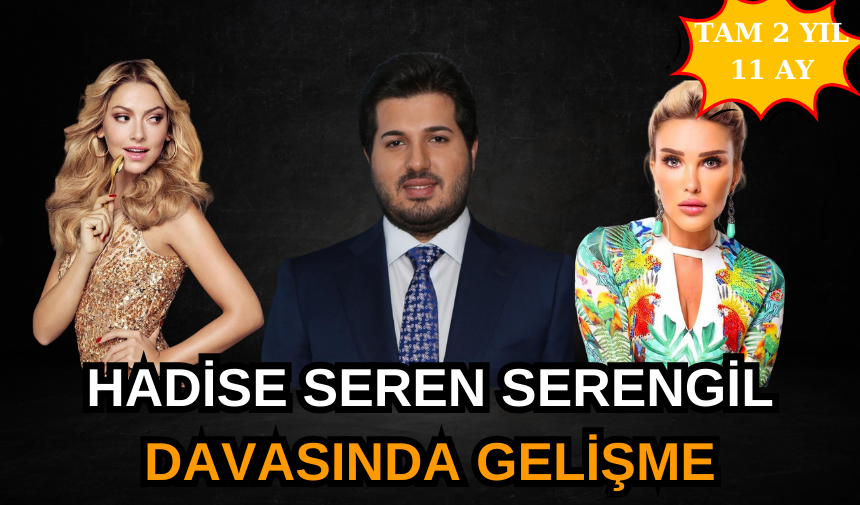 Hadise Seren Serengil davasında gelişme 2 yıl 11 ay hapis talebi