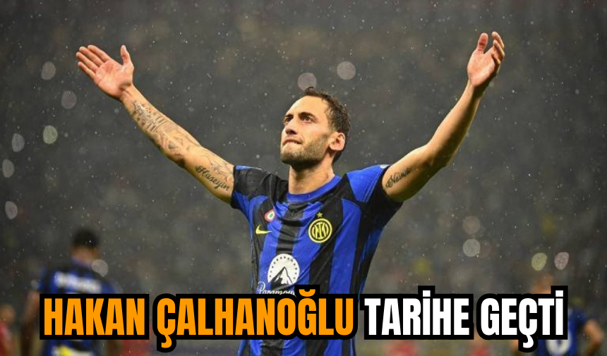 Hakan Çalhanoğlu tarihe geçti