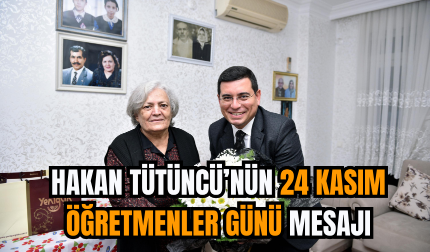 Hakan Tütüncü’nün 24 Kasım Öğretmenler Günü Mesajı