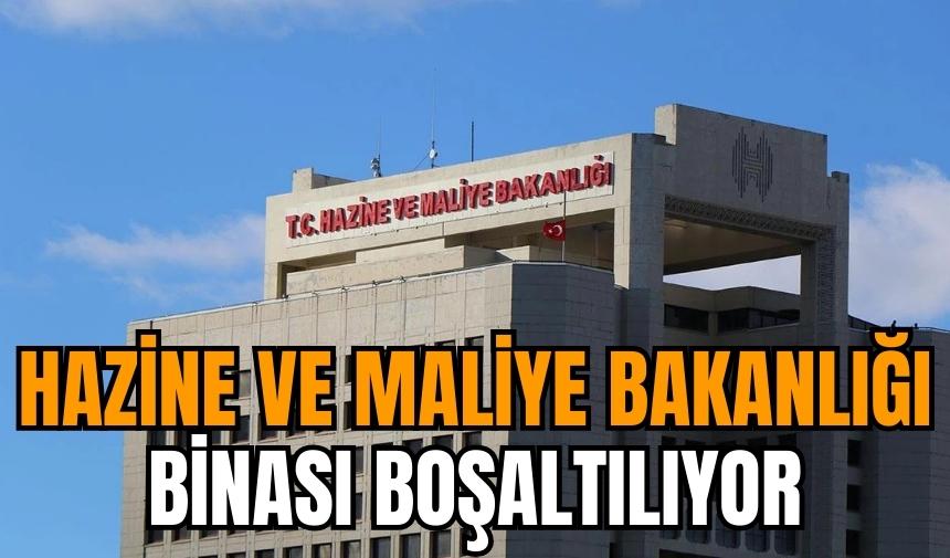 Hazine ve Maliye Bakanlığı binası boşaltılıyor