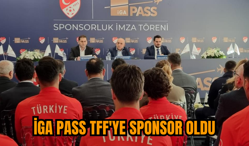 İGA PASS TFF'ye sponsor oldu