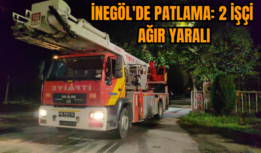 İnegöl'de patlama: 2 işçi ağır yaralı