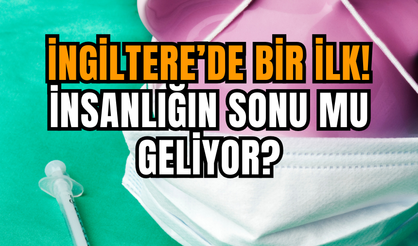 İngiltere’de Bir İlk! İnsanlığın Sonu Mu Geliyor?