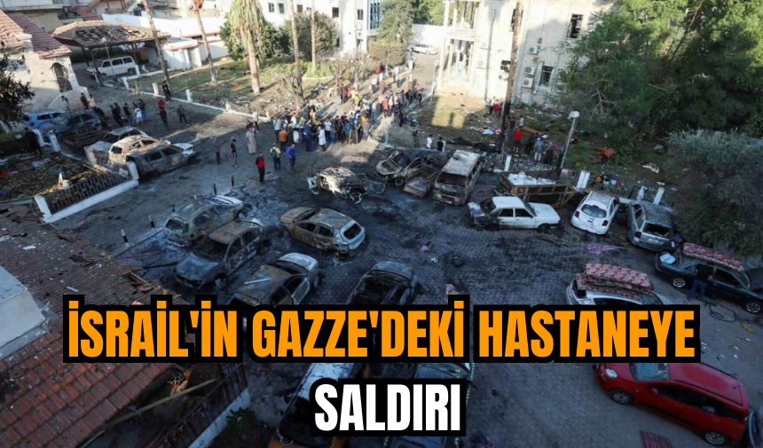 İsrail'in Gazze'deki hastaneye saldırı