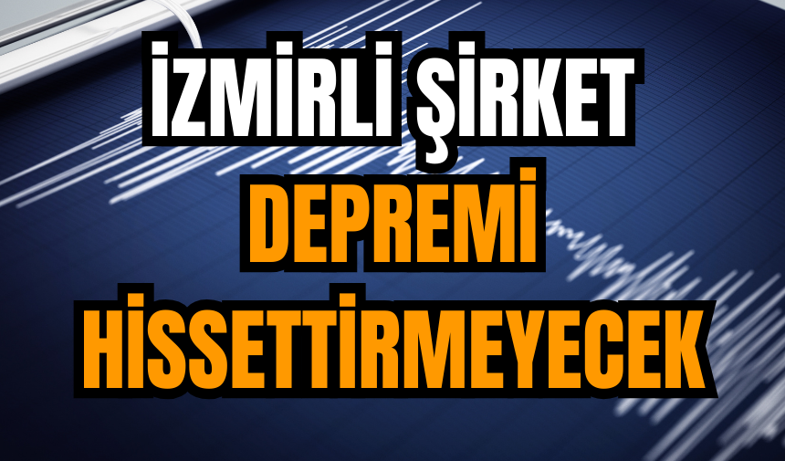 İzmirli Şirket Depremi Hissettirmeyecek