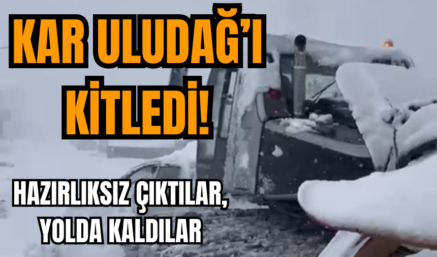 Uludağ'a hazırlıksız çıkınca kara saplandılar