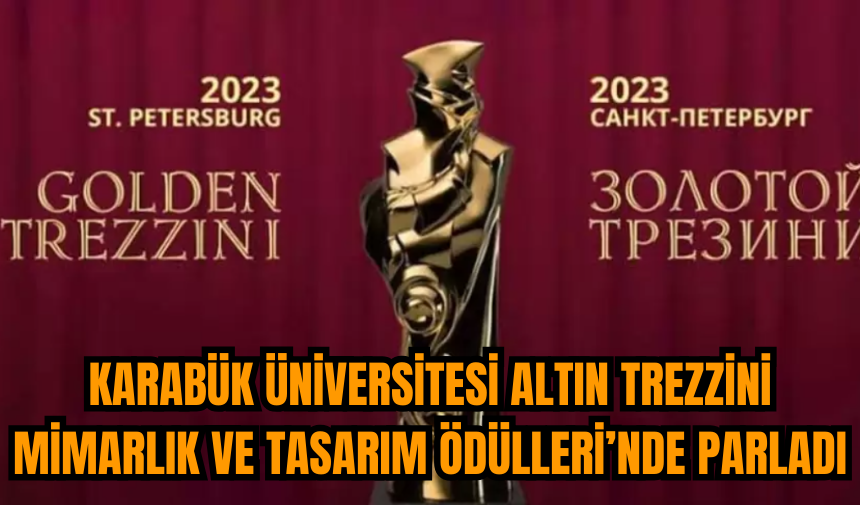 Karabük Üniversitesi Altın Trezzini Mimarlık ve Tasarım Ödülleri’nde parladı