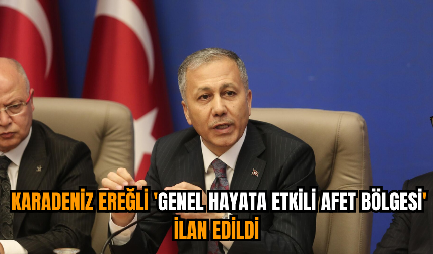 Karadeniz Ereğli 'Genel Hayata Etkili Afet Bölgesi' ilan edildi