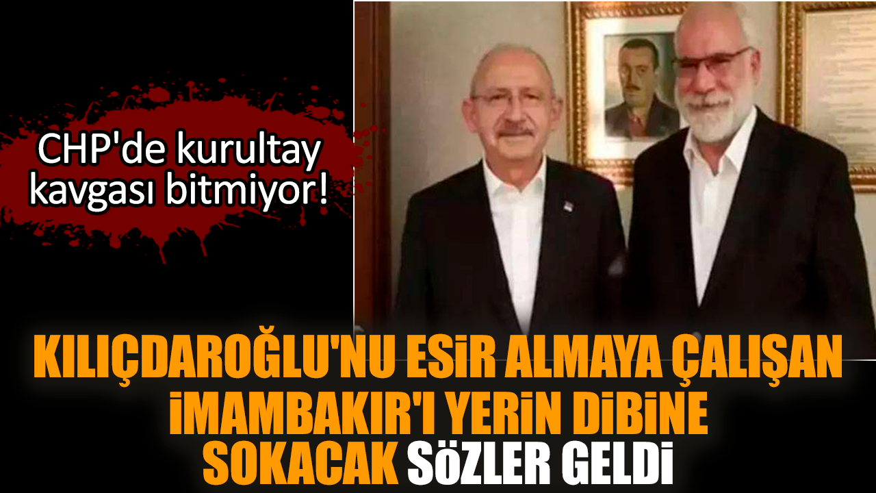 Kılıçdaroğlu'nu esir almaya çalışan İmambakır'a sert sözler