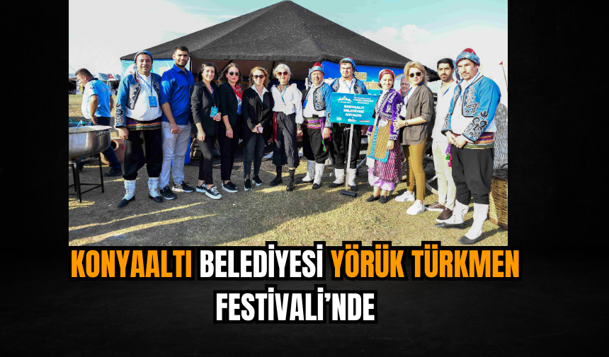 Konyaaltı Belediyesi Yörük Türkmen Festivali’nde