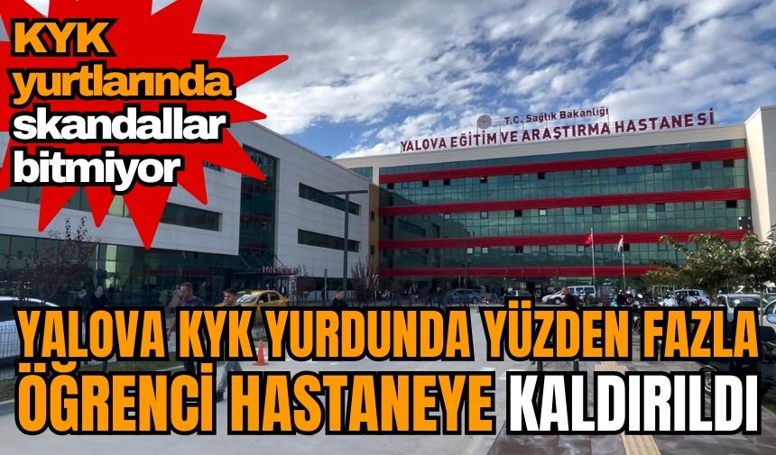 Yalova KYK yurdunda yüzden fazla öğrenci hastaneye kaldırıldı! KYK yurtlarında skandallar bitmiyor