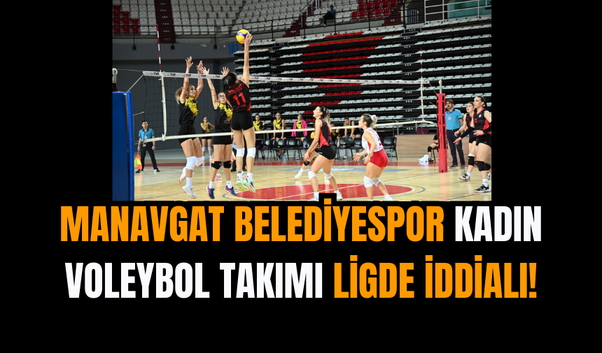 Manavgat Belediyespor Kadın Voleybol Takımı Ligde İddialı!