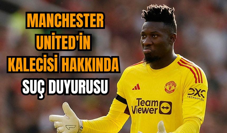 Manchester United'in kalecisi hakkında suç duyurusu