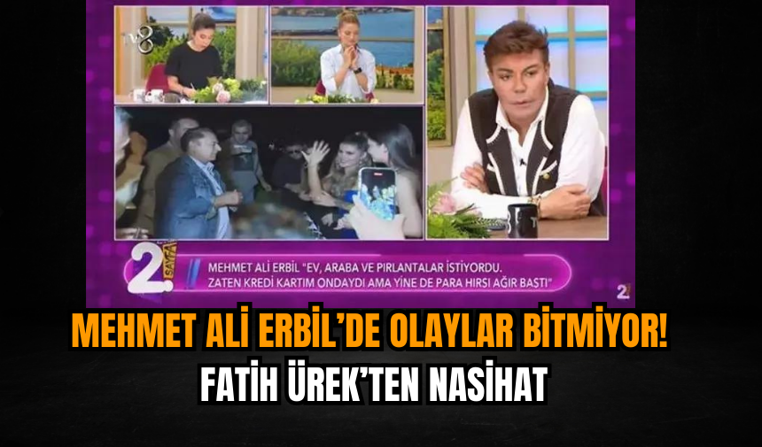 Mehmet Ali Erbil’de olaylar bitmiyor! Fatih Ürek’ten nasihat