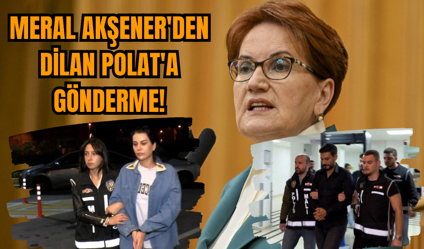 Meral Akşener'den Dilan Polat'a gönderme!