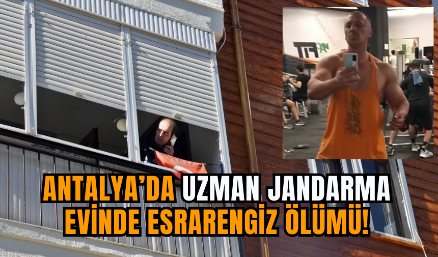 Antalya’da Uzman Jandarma Evinde Esrarengiz Ölüm!