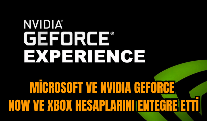 Microsoft ve NVIDIA GeForce NOW ve Xbox hesaplarını entegre etti