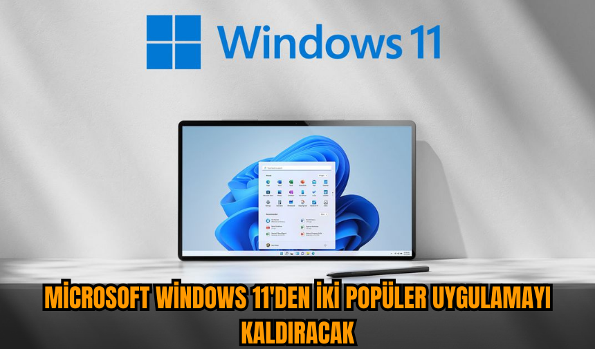 Microsoft Windows 11'den iki popüler uygulamayı kaldıracak