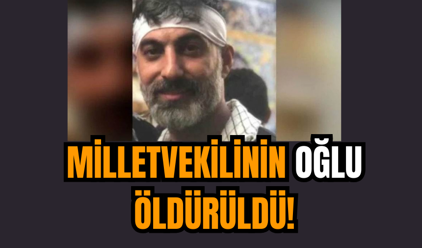 Milletvekilinin Oğlu Öldürüldü!