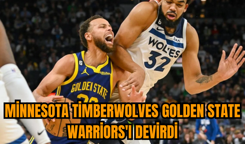 Minnesota Timberwolves Golden State Warriors'ı devirdi