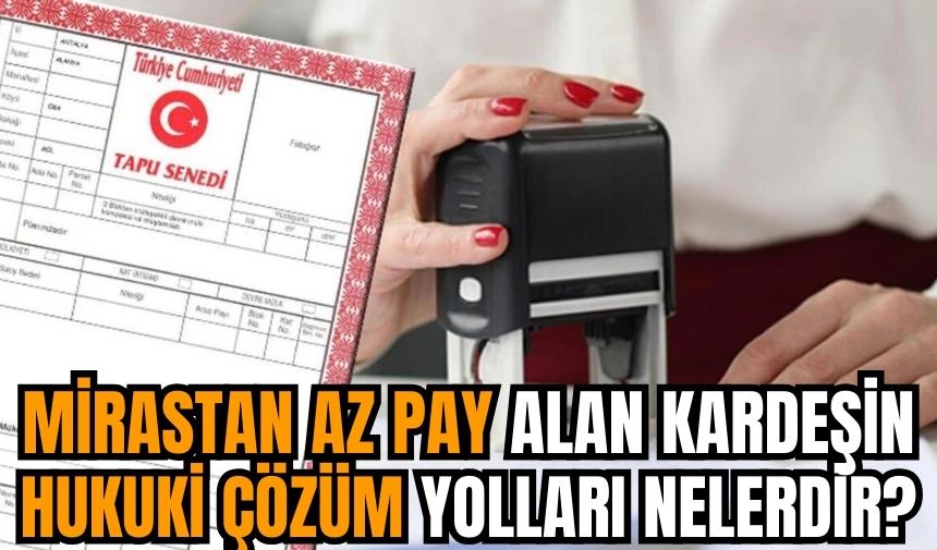 Mirastan Az Pay Alan Kardeşin Hukuki Çözüm Yolları Nelerdir?