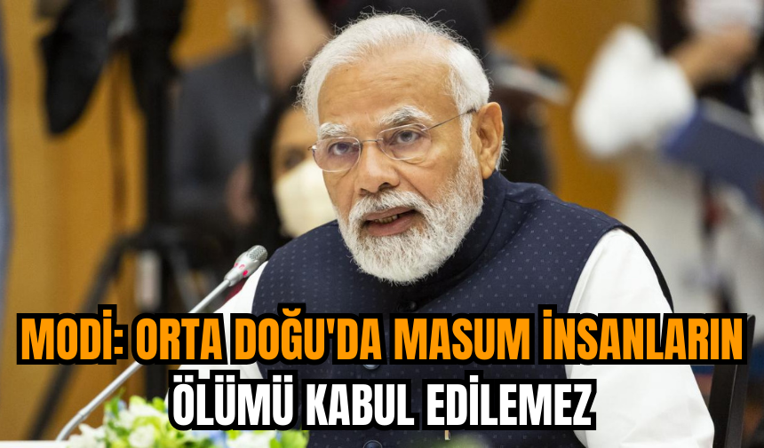 Modi: Orta Doğu'da masum insanların ölümü kabul edilemez