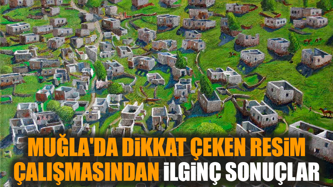 Muğla'da dikkat çeken resim çalışmasından ilginç sonuçlar