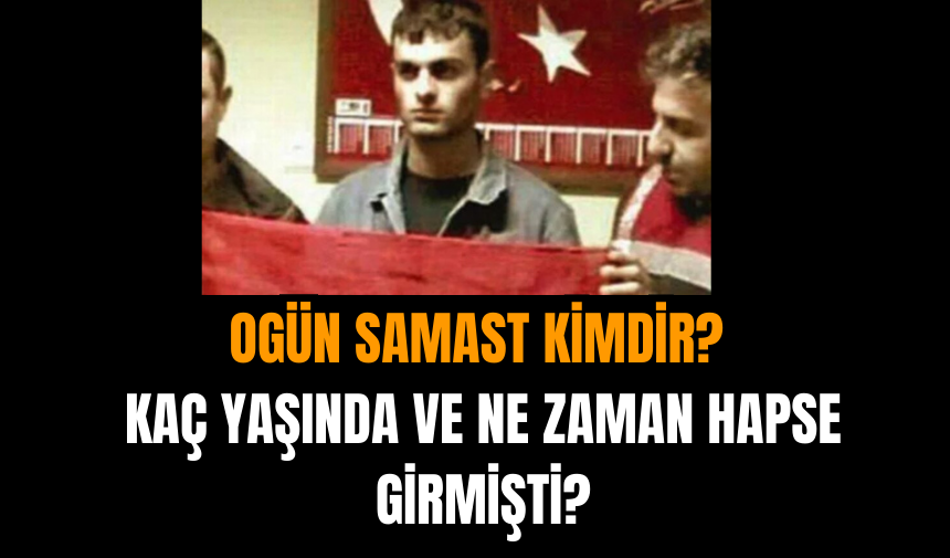 Ogün Samast Kimdir? Kaç Yaşında ve Ne Zaman Hapse Girmişti?