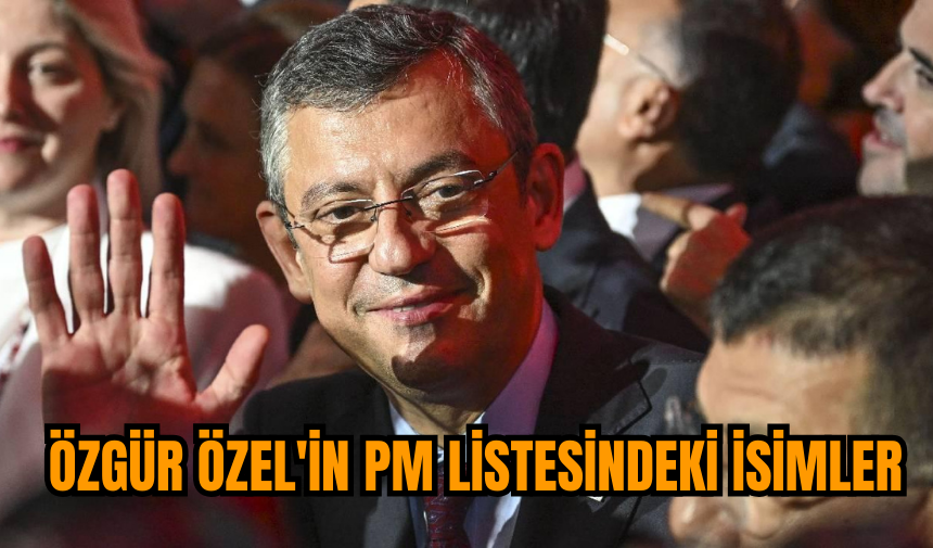 Özgür Özel'in PM listesindeki isimler ve Antalya'daki PM listesi