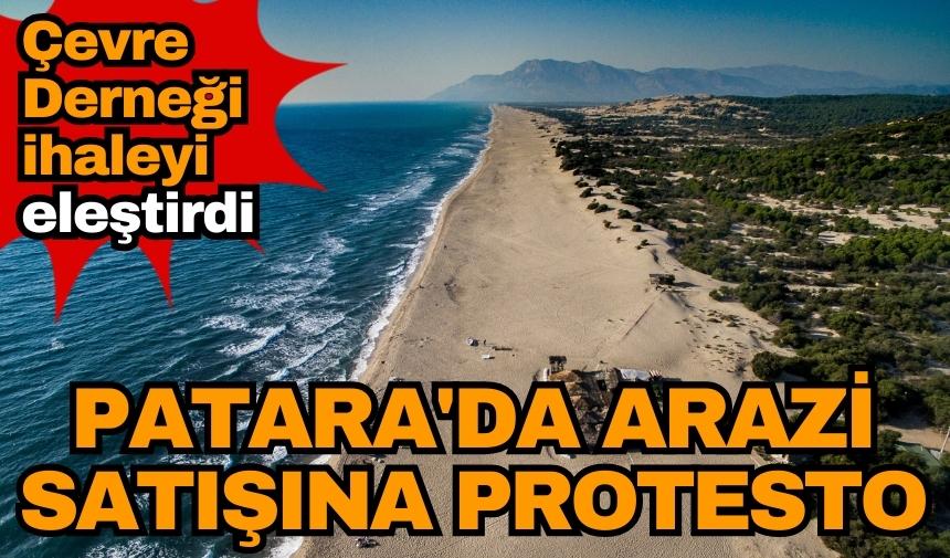 Patara'da arazi satışına protesto! Çevre Derneği ihaleyi eleştirdi