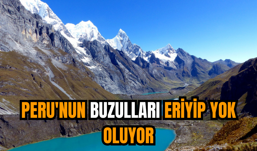 Peru'nun buzulları eriyip yok oluyor