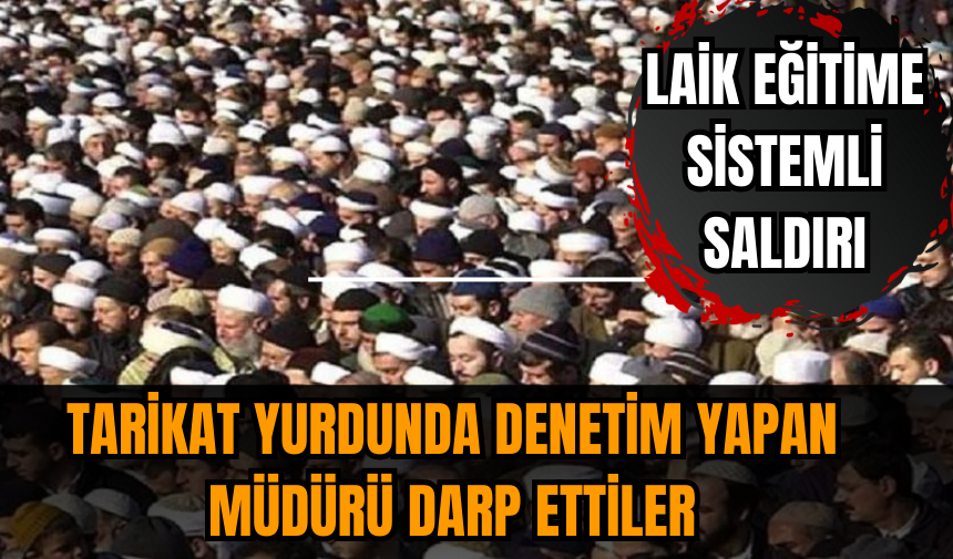 Tarikat yurdunda denetim yapan müdürü darp ettiler