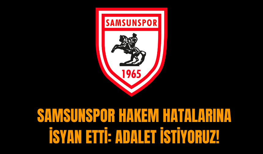 Samsunspor hakem hatalarına isyan etti: Adalet istiyoruz!