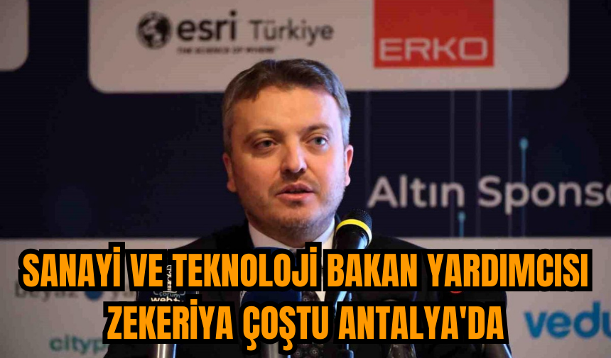 Sanayi ve Teknoloji Bakan Yardımcısı Zekeriya Çoştu Antalya'da