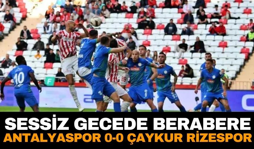 Sessiz gecede berabere: Antalyaspor 0-0 Çaykur Rizespor