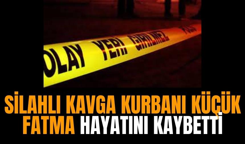 Silahlı kavga kurbanı küçük Fatma hayatını kaybetti