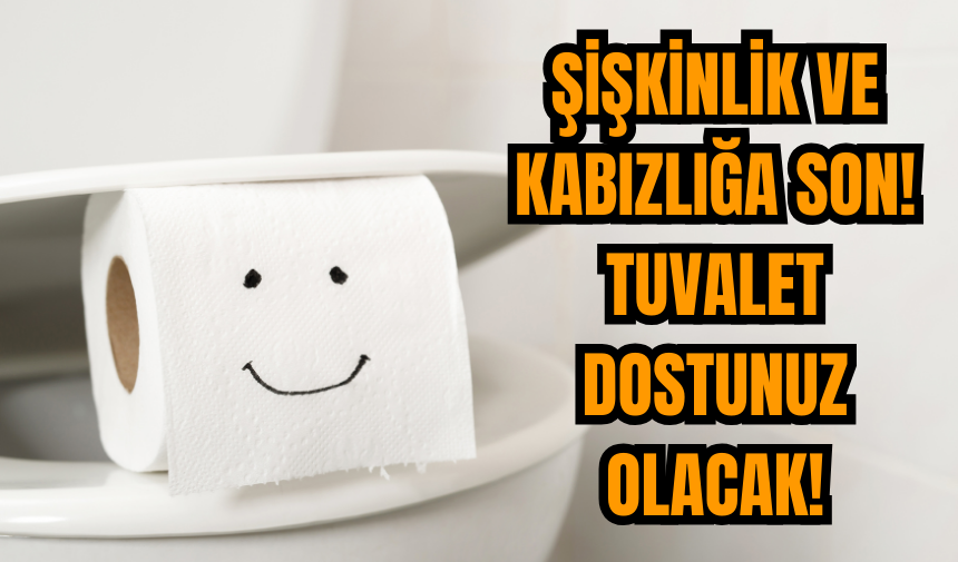 Şişkinlik ve Kabızlığa Son! Tuvalet dostunuz olacak!