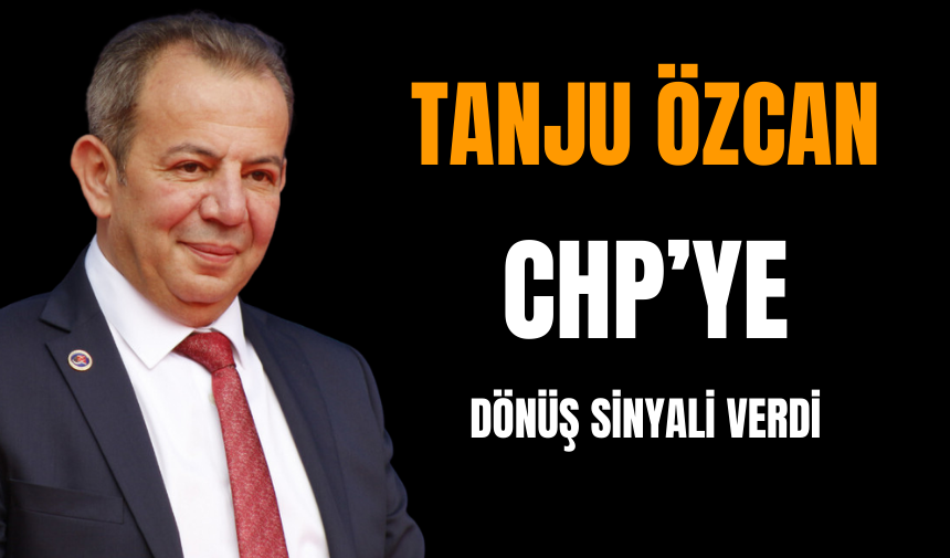 Tanju Özcan CHP’ye Dönüş Sinyali Verdi