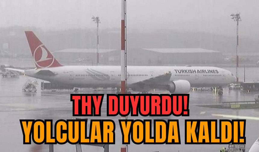 THY duyurdu! Yolcular yolda kaldı!