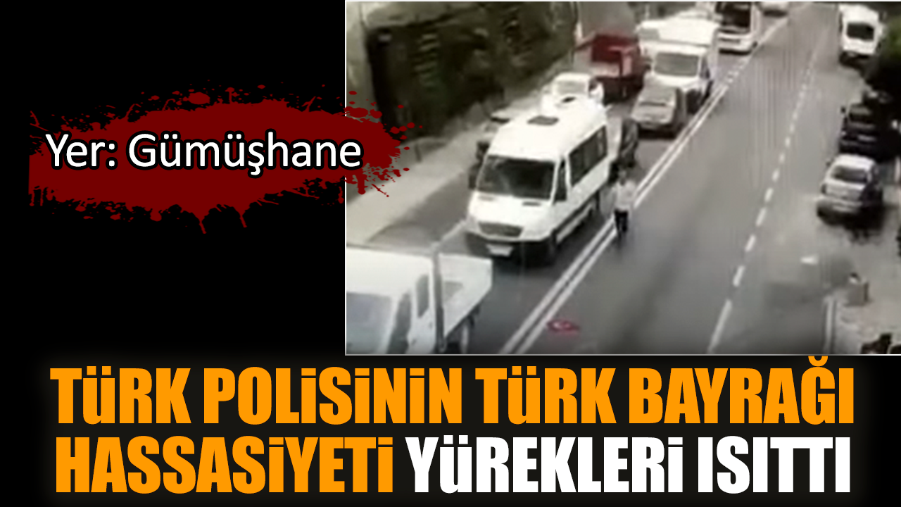 Türk Polisinin Türk Bayrağı hassasiyeti yürekleri ısıttı