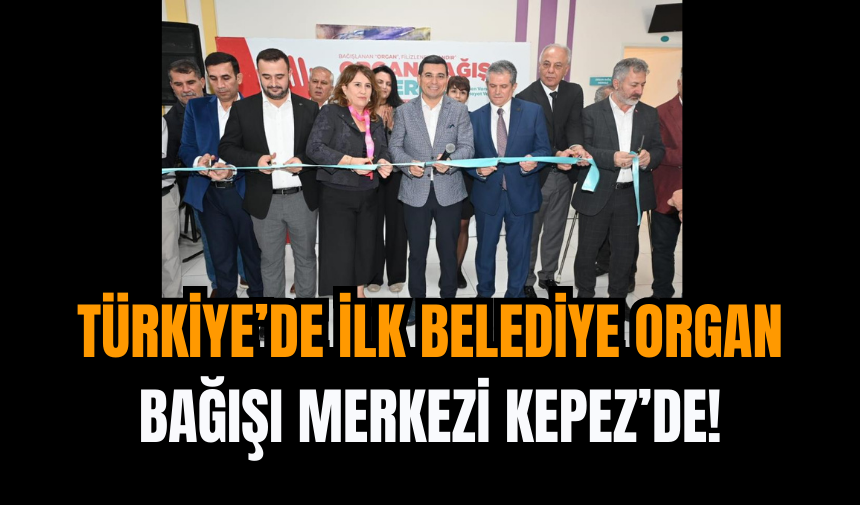 Türkiye’de İlk Belediye Organ Bağışı Merkezi Kepez’de!