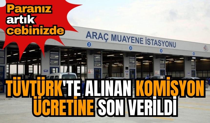 TÜVTÜRK'te alınan komisyon ücretine son verildi! Paranız artık cebinizde